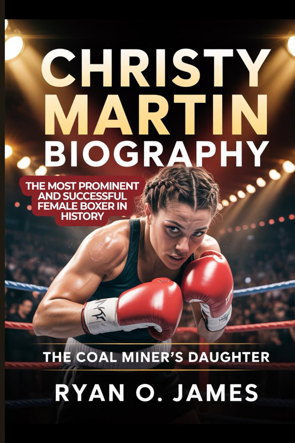 Christy Martin Biography: The Coal Miner’s Daughter: The Most Prominent and Successful Female Boxer in History