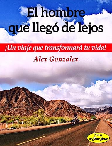 El hombre que llegó de lejos: !Un viaje que transformará tu vida! (Spanish Edition)