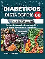 Dieta Para Diabéticos Depois 60 Para Iniciantes: Receitas fáceis e saudáveis para controlar o açúcar no sangue e manter a forma (Portuguese Edition)