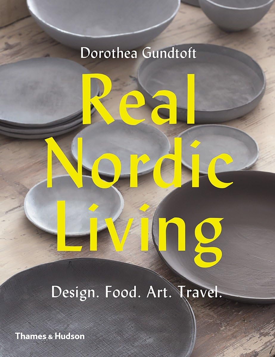 Real Nordic Living : Design. Food. Art. Travel.
