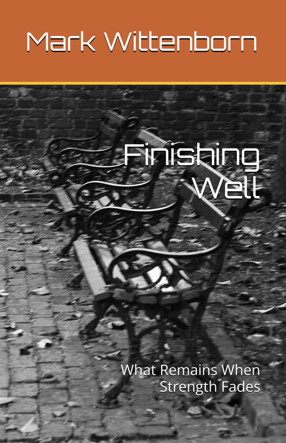Finishing Well: What Remains When Strength Fades (The Quiet Formation Series)