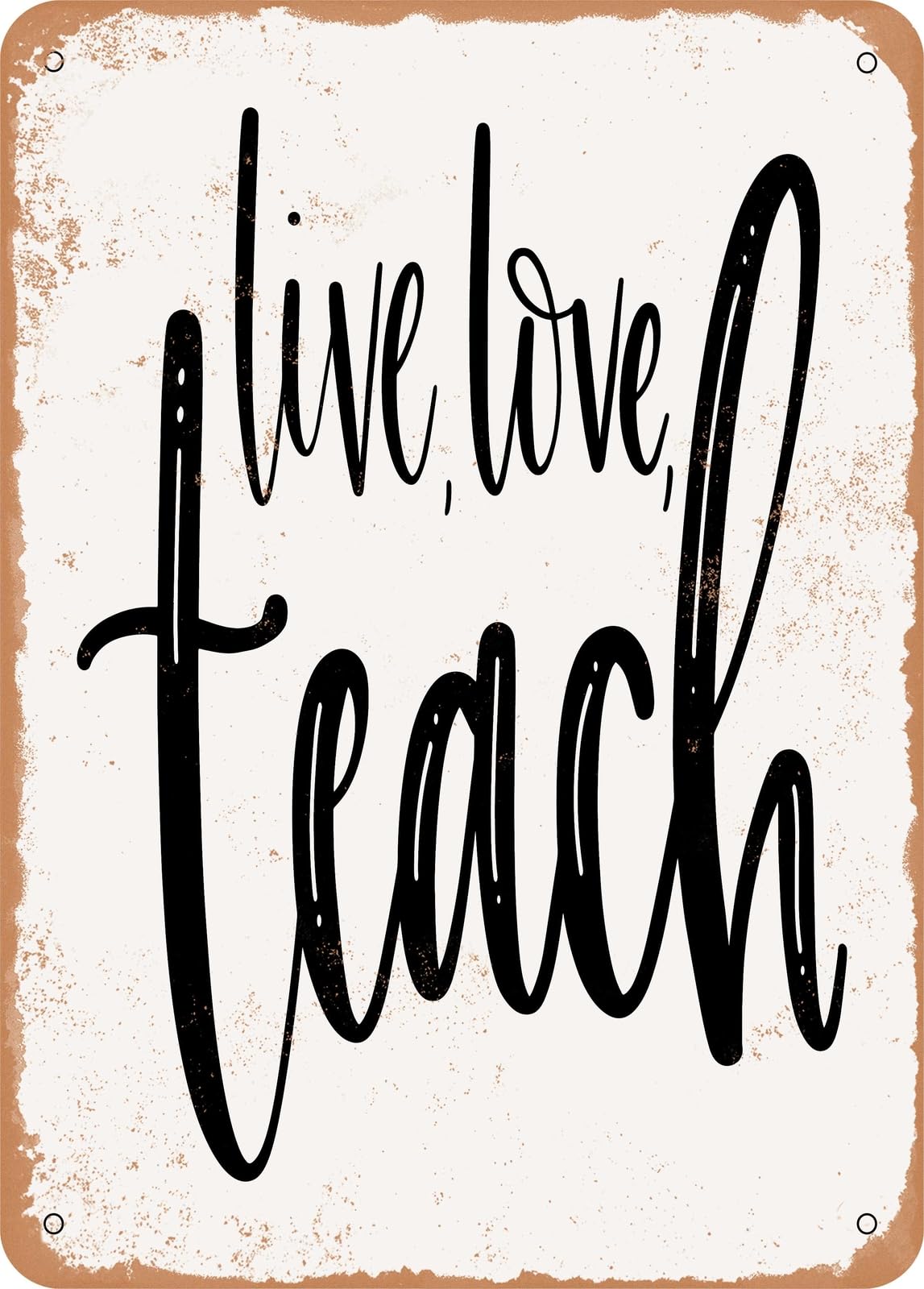 Metal Sign - Live Love Teach - Vintage Rusty Look home decor