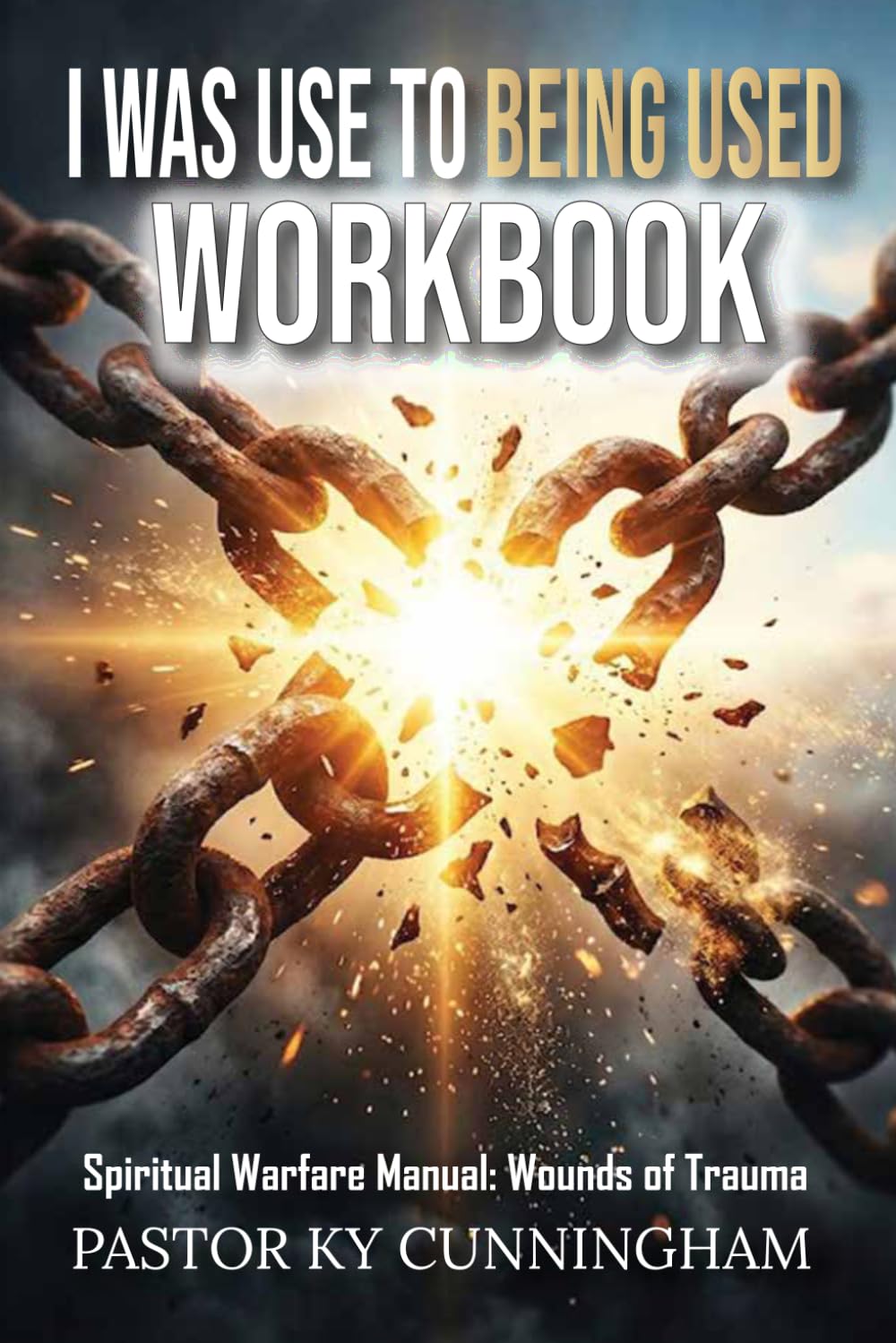 I Was Used to Being Used: The Companion Workbook for Dismantling Strongholds, Healing Soul Wounds, and Defeating the Enemy | Spiritual Warfare Manual | Weapons of Trauma