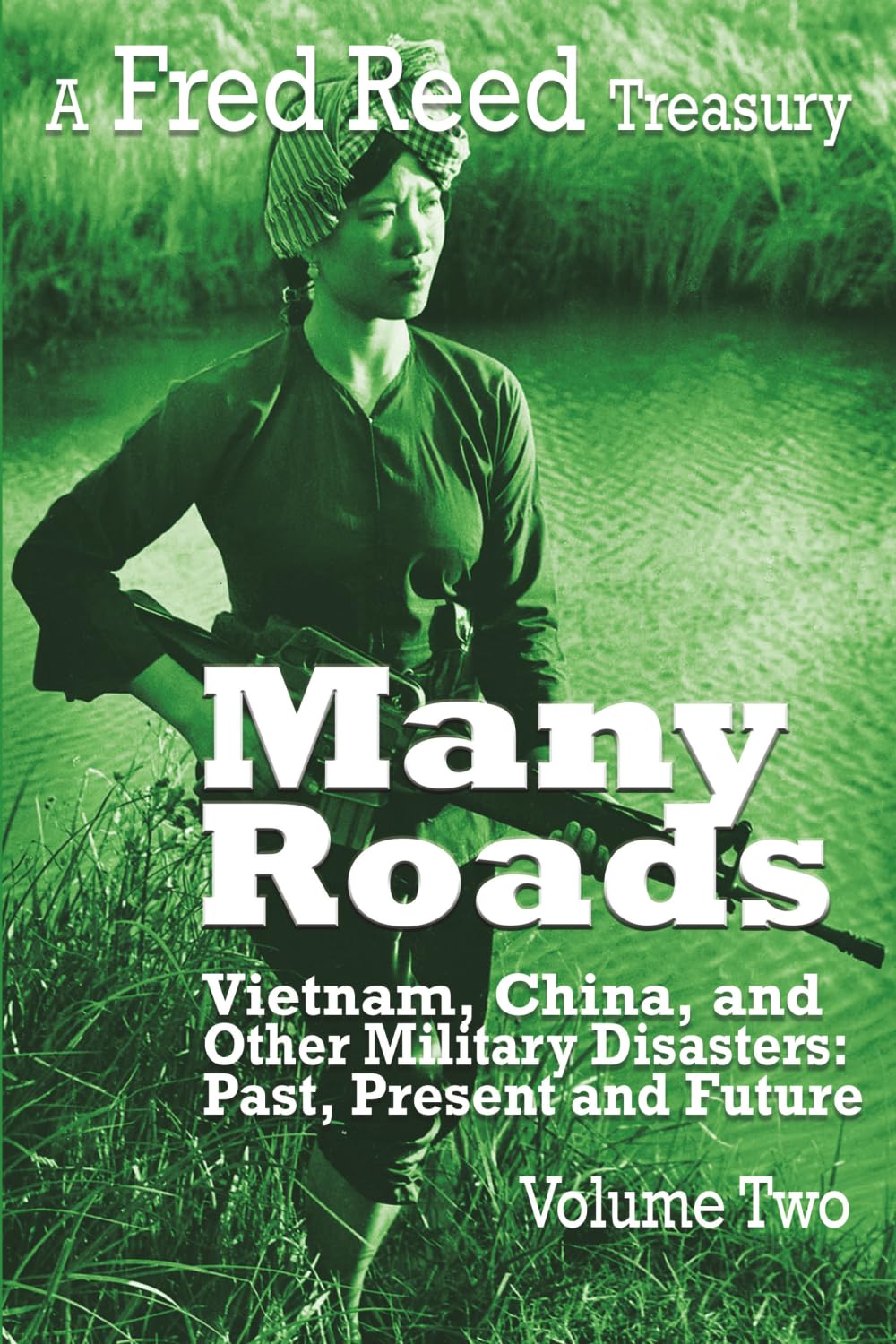 Many Roads: a Fred Reed Treasury Vol. 2: Vietnam, China, and Other Military Disasters: Past Present and Future