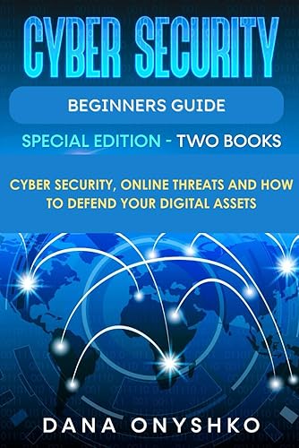 Cyber Security Beginners Guide: Cyber Security, Online Threats and How To Defend Your Digital Assets (Discover Cyber Security Series)