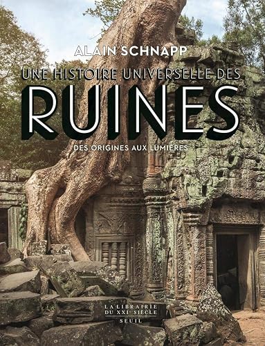 Une histoire universelle des ruines: Des origines aux Lumières