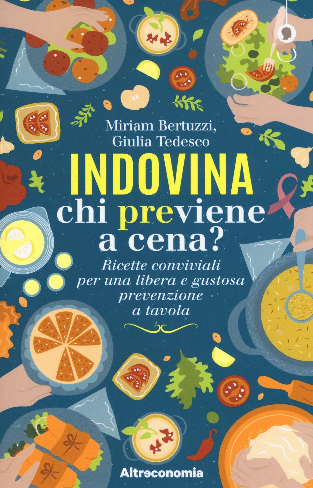Indovina Chi Previene A Cena? Ricette Conviviali Per Una Libera E Gustosa Prevenzione A Tavola - 4