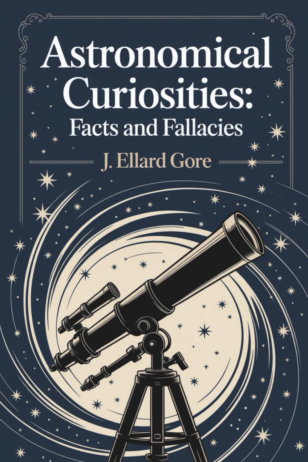 Astronomical Curiosities: Facts and Fallacies: The Wonders and Myths of the Victorian Sky (Annotated)