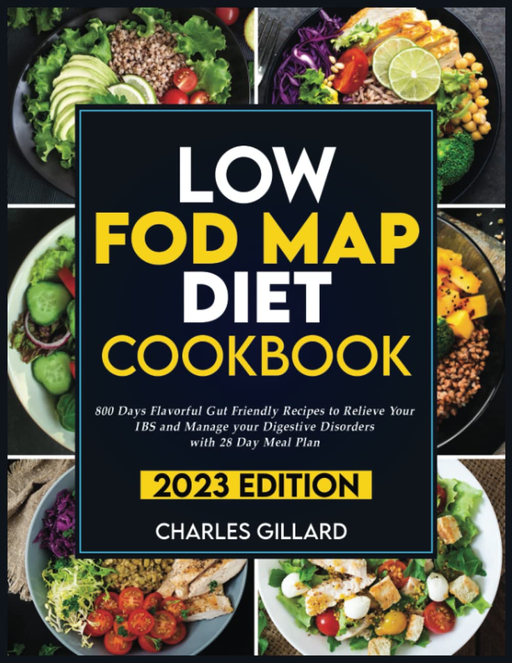 Low FODMAP Diet Cookbook: 800 Days Flavorful Gut Friendly Recipes to Relieve Your IBS and Manage your Digestive Disorders with 28 Day Meal Plan