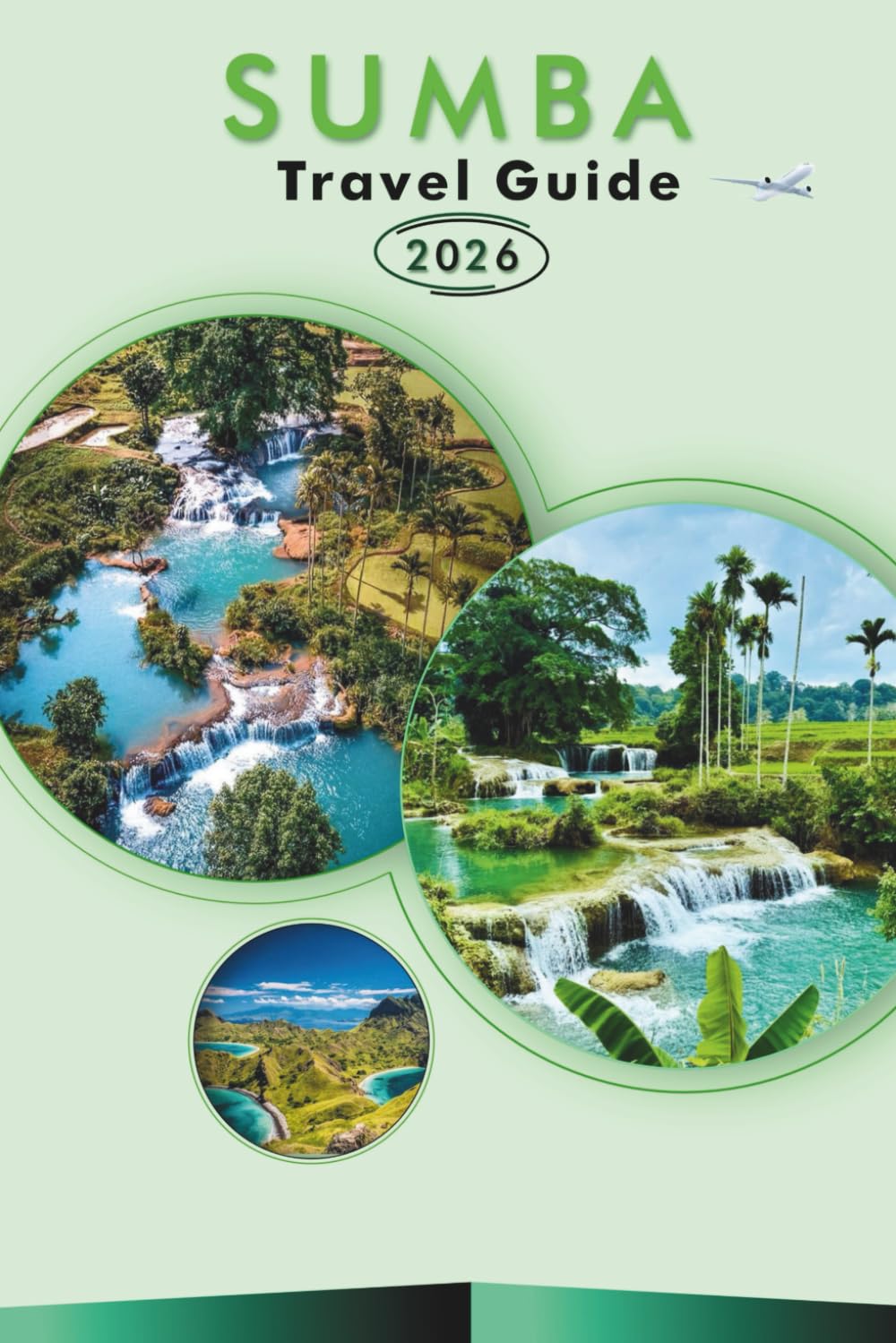 SUMBA TRAVEL GUIDE 2026: Explore the Indonesia's Island, Pristine Beaches, Attractions, Vibrant Festivals, Local Cuisine, Maps, Itineraries, Outdoor Adventures and Practical Tips for Every Travelers.