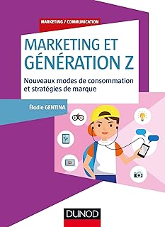 Marketing et G&eacute;n&eacute;ration Z - Nouveaux modes de consommation et strat&eacute;gies de marque: Nouveaux modes de consommation et strat&eacute;gies de marque