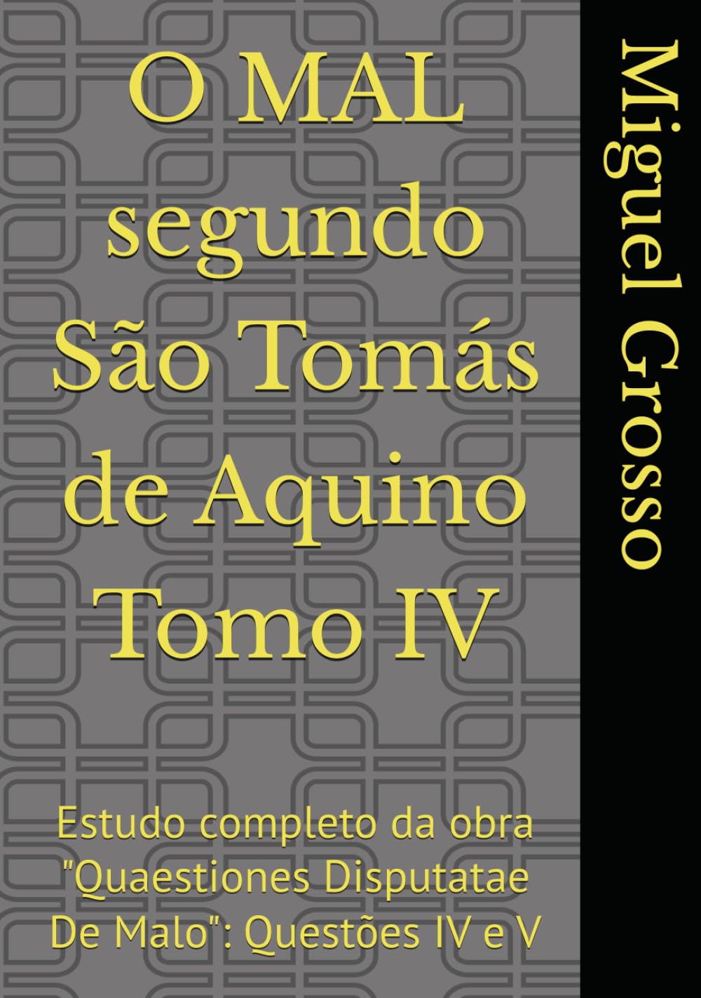 O MAL segundo São Tomás de Aquino Tomo IV: Estudo completo da obra "Quaestiones Disputatae De Malo": Questões IV e V (A Sabedoria tomista: reflexões sobre o mal)