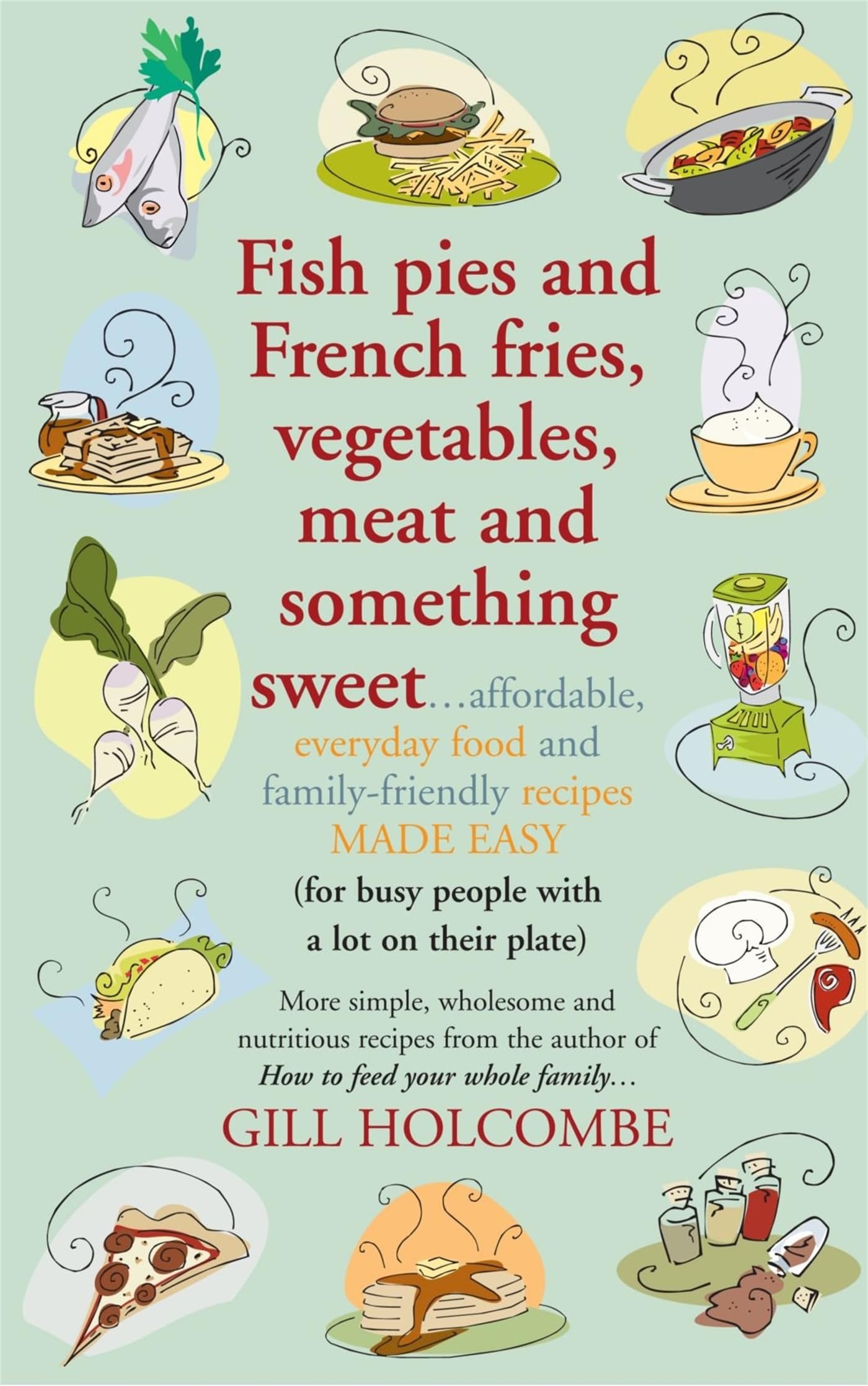 Fish Pies and French Fries, Vegetables, Meat and Something Sw... - 9781905862337