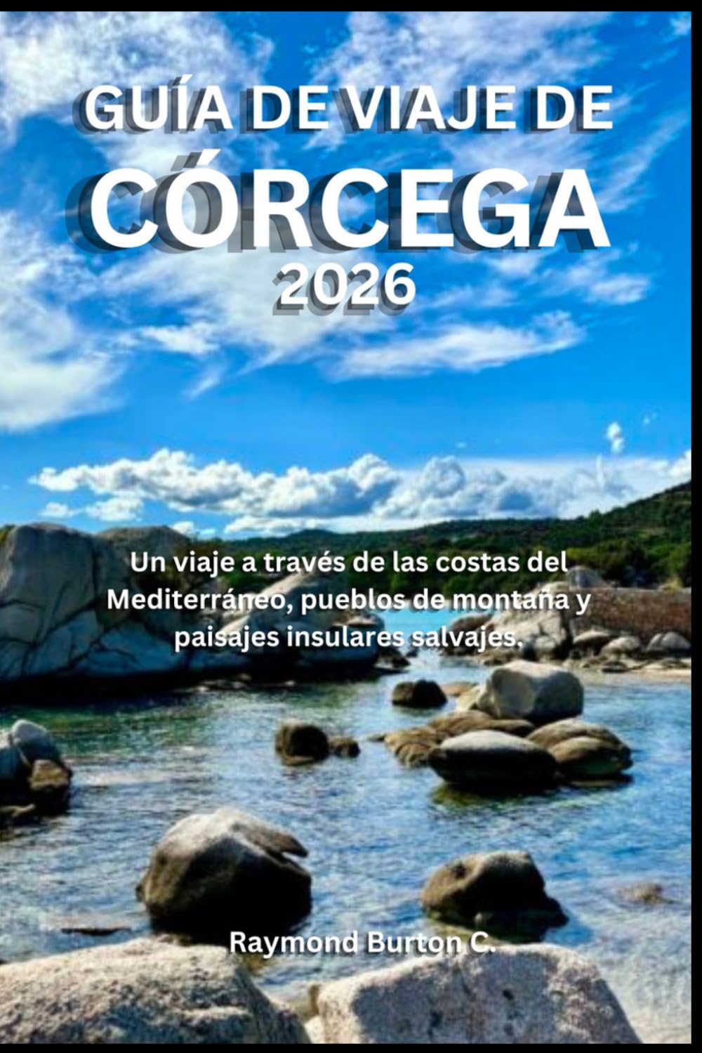 GUÍA DE VIAJE DE CÓRCEGA 2026: Un viaje a través de las costas del Mediterráneo, pueblos de montaña y paisajes insulares salvajes.