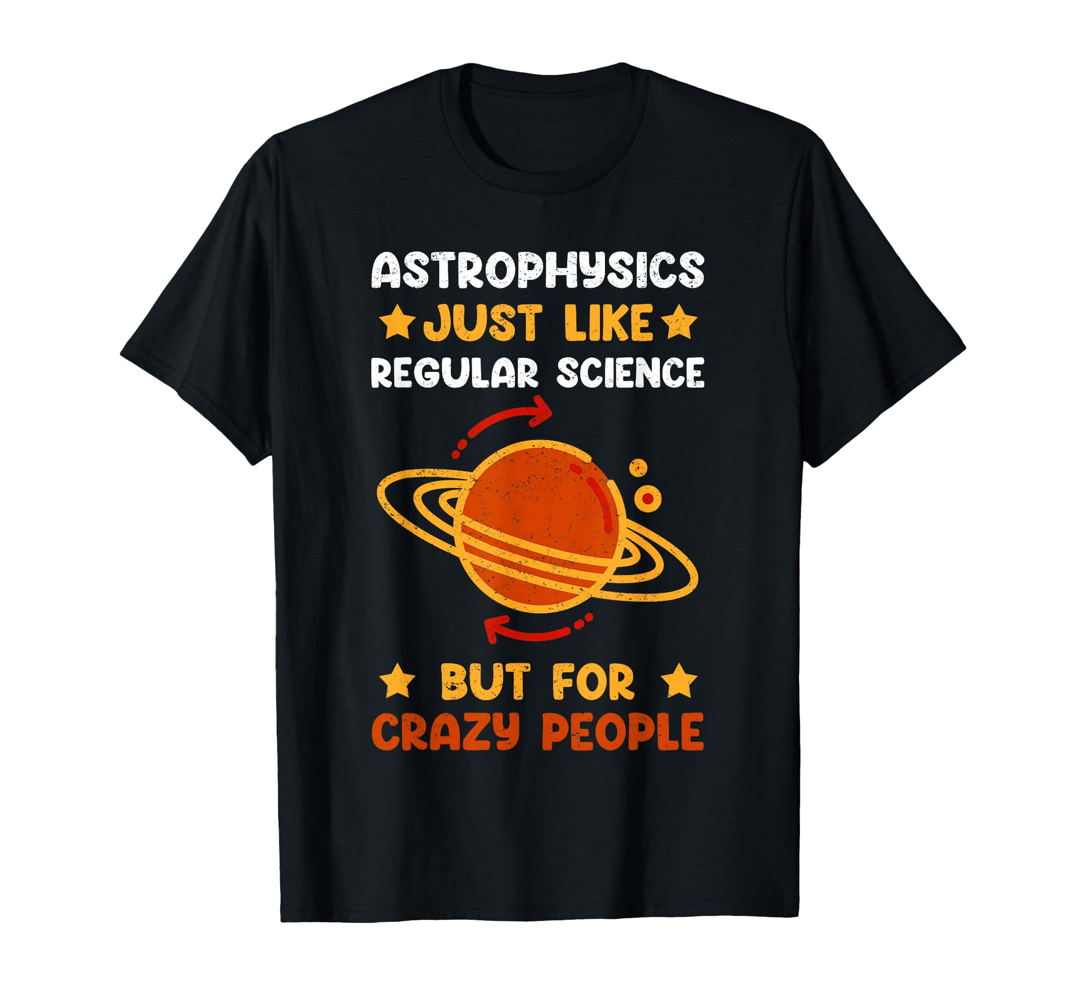 Astrophysics For Crazy People | Astronomer Astrophysicist T-Shirt