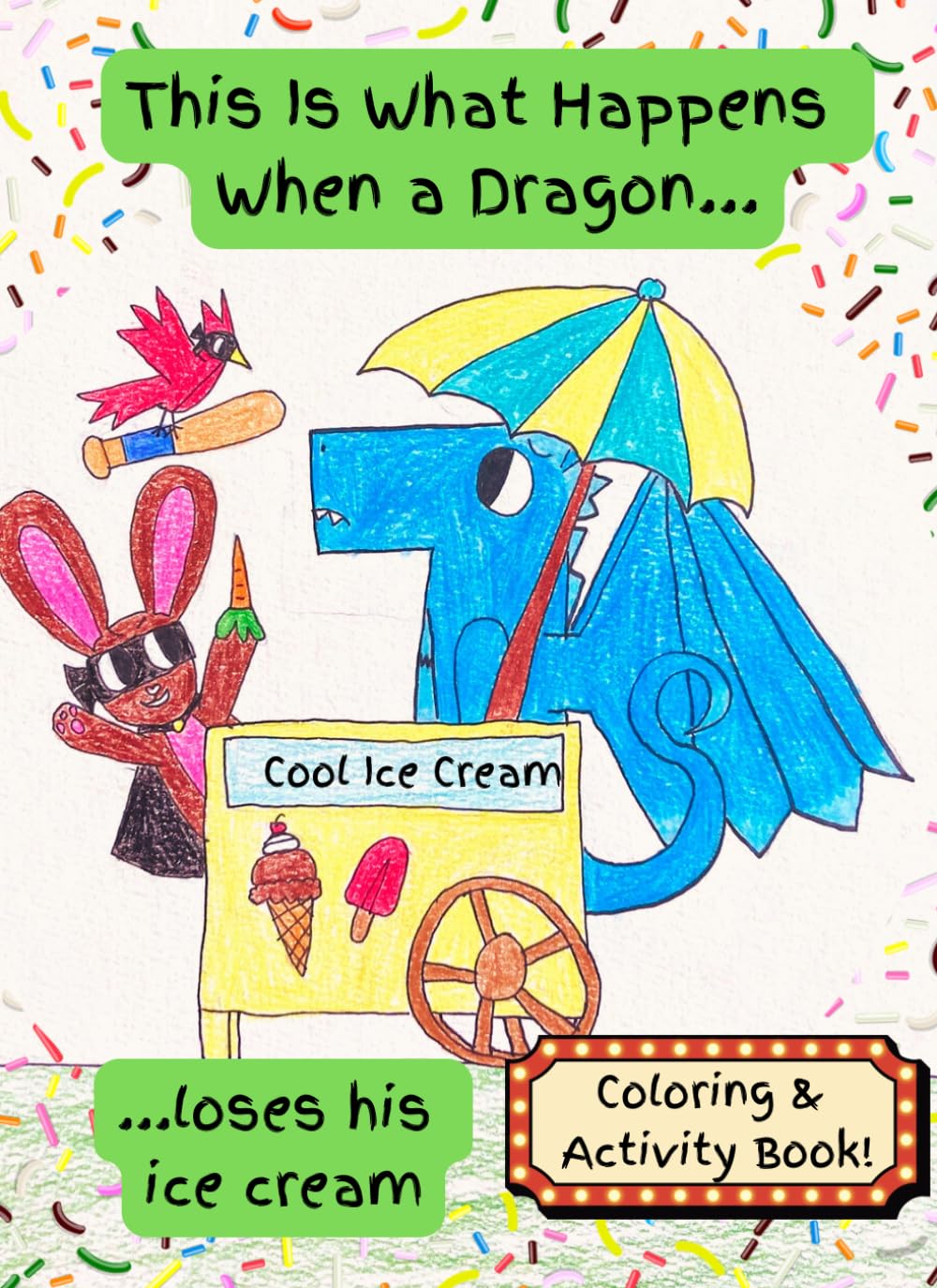 This Is What Happens When A Dragon Loses His Ice Cream: Coloring and Activity Book for ages 3 - 9