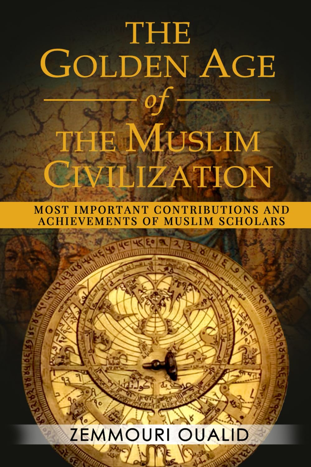 The Golden Age of the Muslim Civilization: Most Important Contributions and Achievements of Muslim Scholars