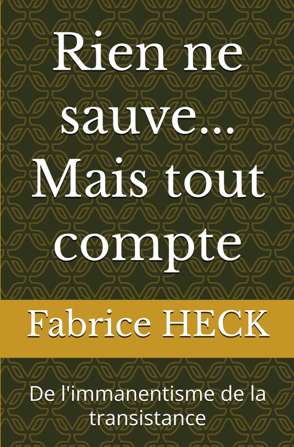 Rien ne sauve... Mais tout compte: De l'immanentisme de la transistance