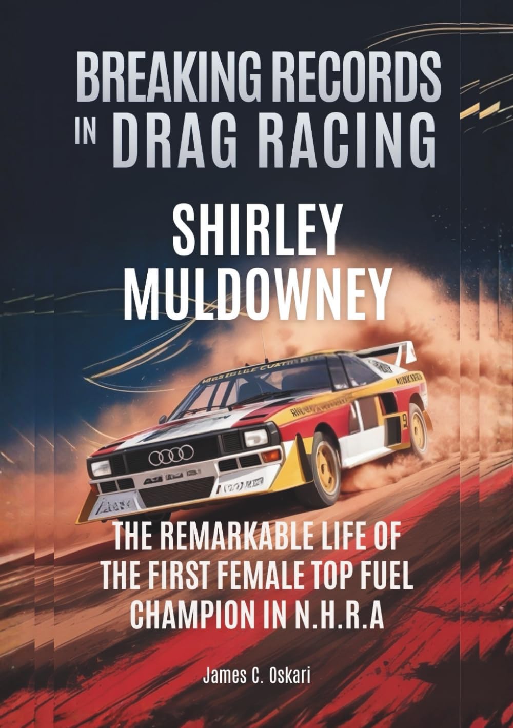 SHIRLEY MULDOWNEY Breaking Records in Drag Racing: The Remarkable Life of the First Female Top Fuel Champion in NHRA (THE BIOGRAPHIES OF MOTORSPORTS MEN AND WOMEN DRIVERS: WHO PUSHED THE LIMITS)