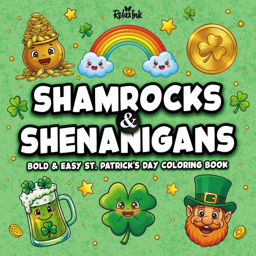 Shamrocks & Shenanigans: Bold & Easy St. Patrick’s Day Coloring Book: 50 Fun and Relaxing Bold & Easy Coloring Pages for Stress Relief and Creative ... Collection: St. Patrick’s Day Series)