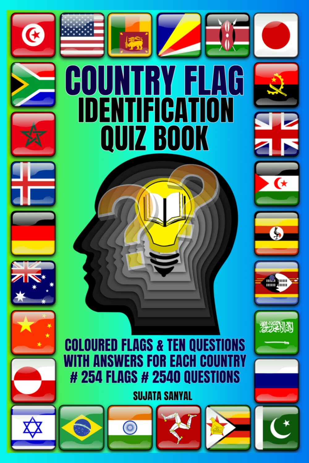 COUNTRY FLAG IDENTIFICATION QUIZ BOOK: Master the World’s Flags with Fun Quizzes, Visual Challenges, and Fascinating Country Facts, # 254 FLAGS # 2540 QUESTIONS/ ANSWERS