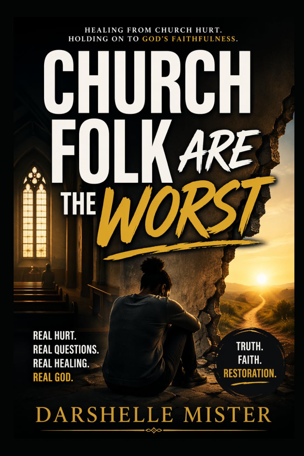 Church Folk Are The Worst: Healing From Church Hurt. Holding On To God's Faithfulness.