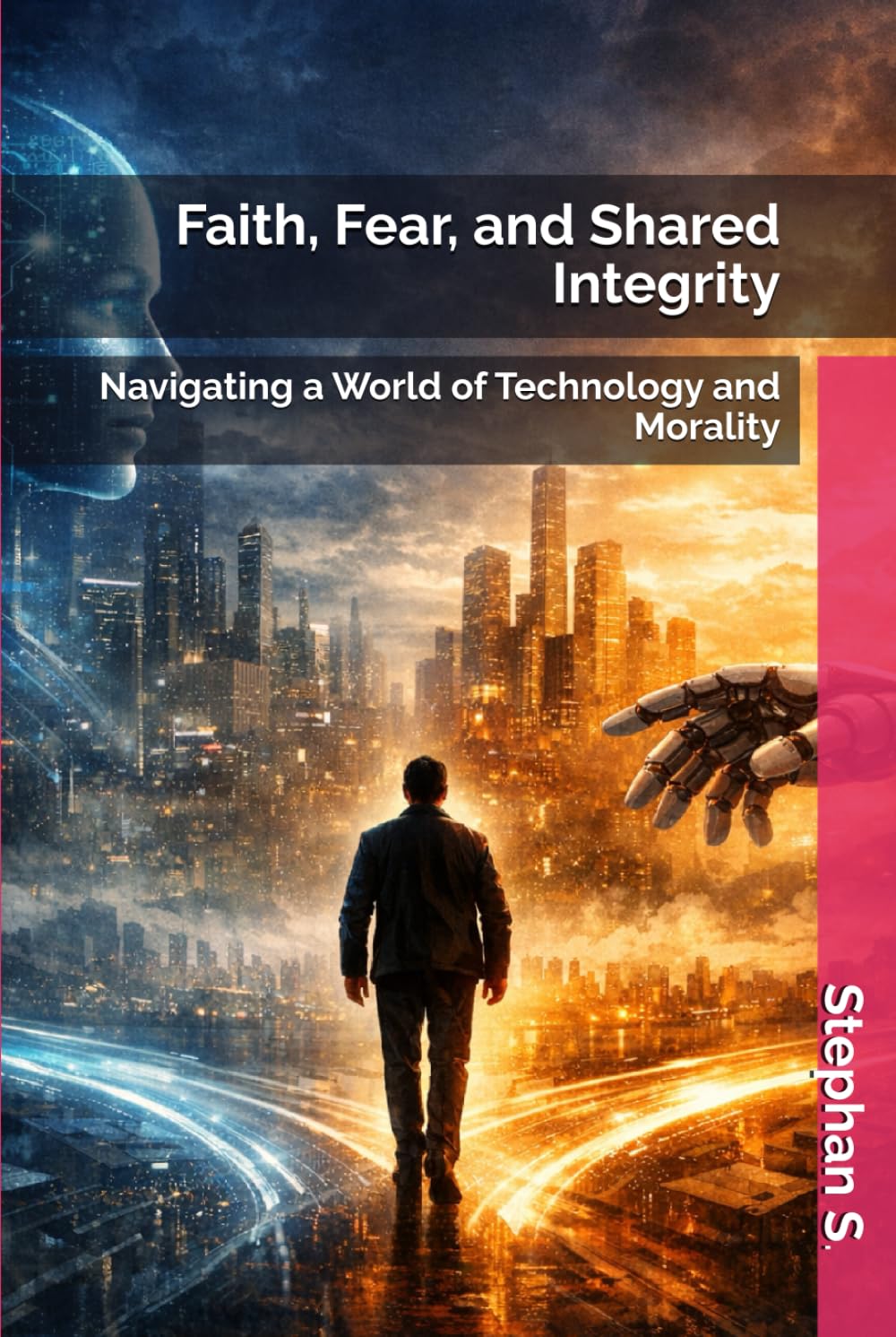 Faith, Fear, and Shared Integrity: Navigating a World of Technology and Morality