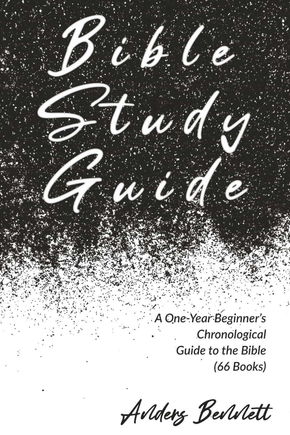 Bible Study Guide: One-Year Beginner's Chronological Guide to The Bible (66 Books) (Beginners Bible Study Guide)