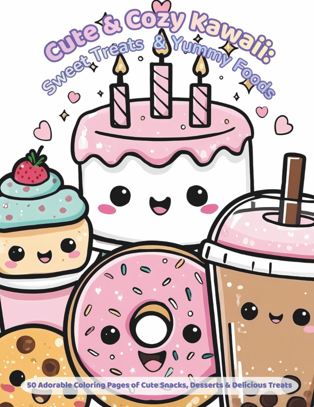 Cute & Cozy Kawaii: Sweet Treats & Yummy Foods: 50 Adorable Coloring Pages of Cute Snacks, Desserts & Delicious Treats (Cute & Cozy Kawaii Coloring)