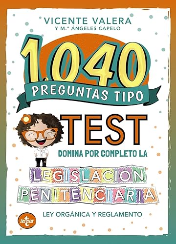 1040 preguntas tipo test. Legislación penitenciaria: Ley Orgánica y reglamento (Derecho - Práctica Jurídica)