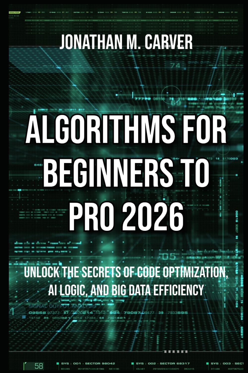 Algorithms for Beginners to Pro 2026: Unlock the Secrets of Code Optimization, AI Logic, and Big Data Efficiency