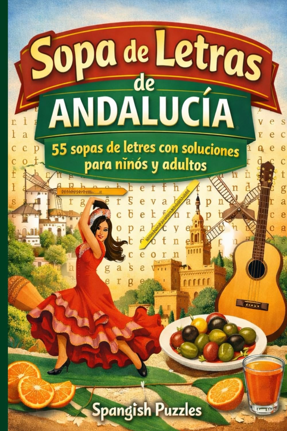 Sopa de Letras de Andalucía: 55 sopas de letras sobre Andalucía con soluciones para niños y adultos