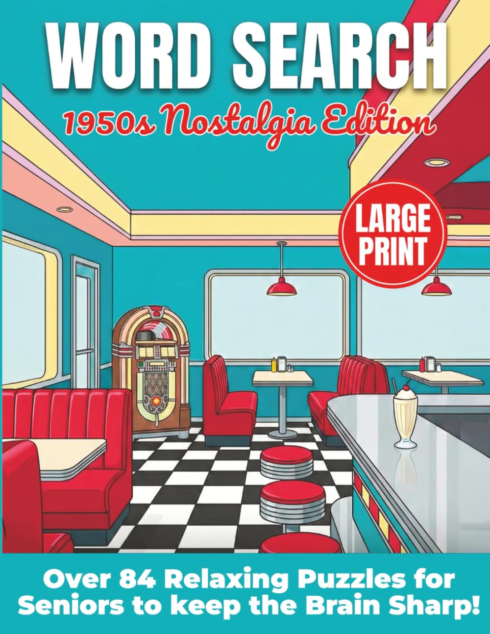 Word Search 1950s Nostalgia Edition: Over 84 Relaxing Large Print Puzzles for Seniors to Keep the Brain Sharp and Relive the Golden Days