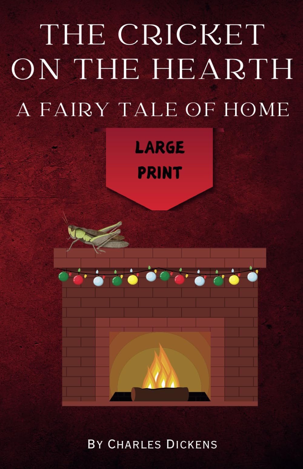 The Cricket on the Hearth: A Fairy Tale of Home Large Print