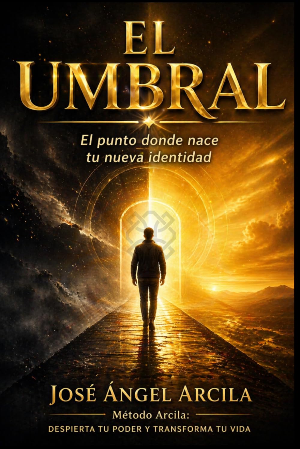 EL UMBRAL: El punto donde nace tu nueva identidad (Método Arcila: Despierta tu Poder y Transforma tu Vida)
