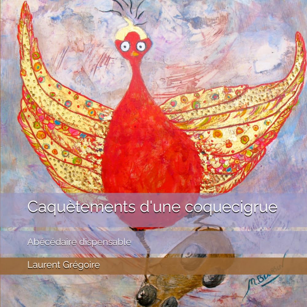 Caquètements d'une coquecigrue: Abécédaire dispensable