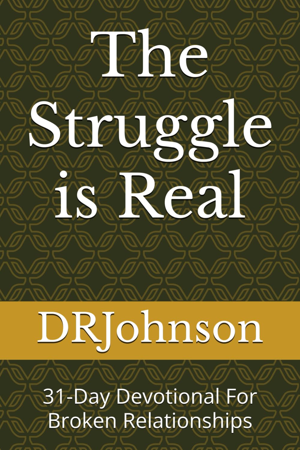 The Struggle is Real: 31-Day Devotional For Broken Relationships