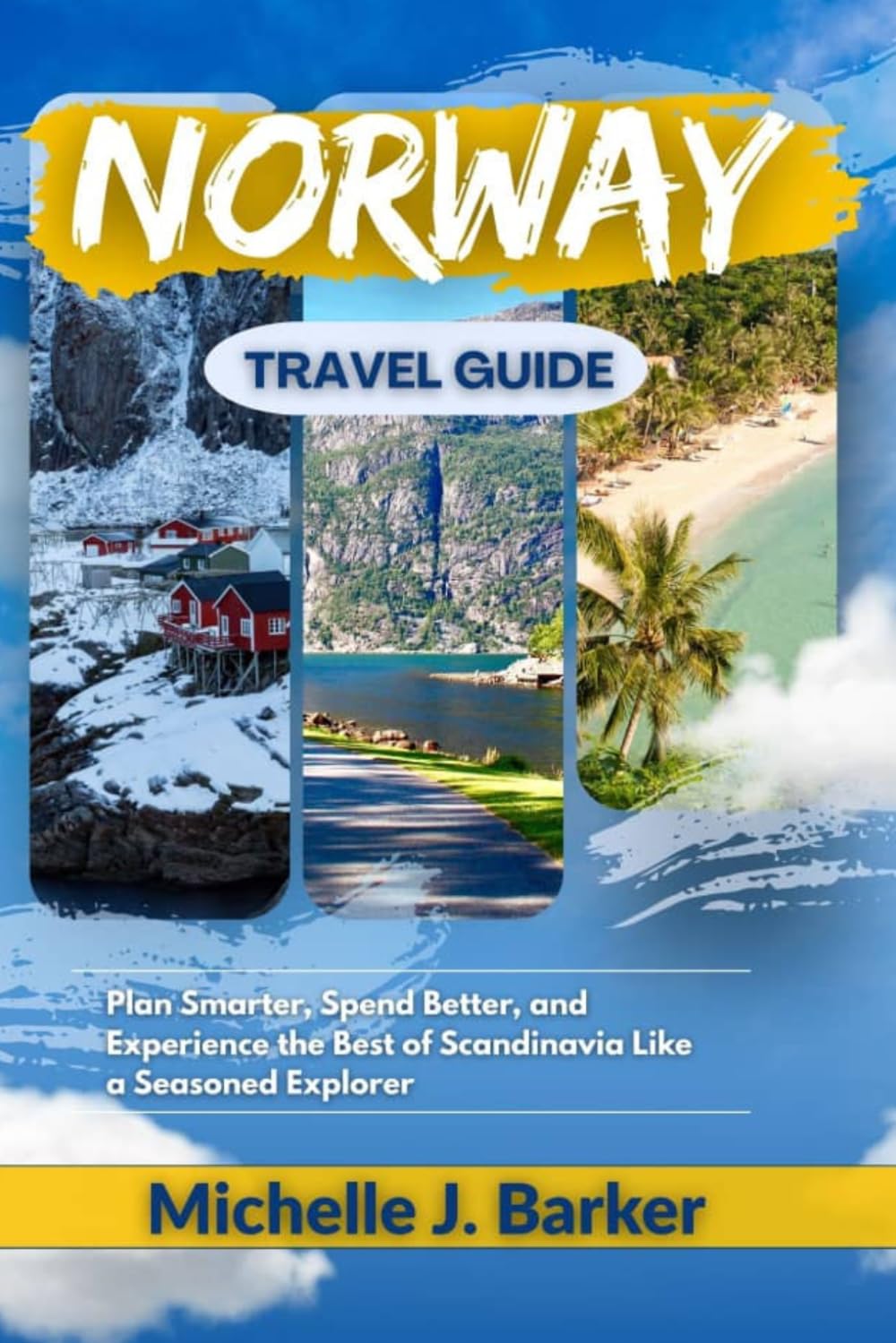 NORWAY TRAVEL GUIDE: Plan Smarter, Spend Better, and Experience the Best of Scandinavia Like a Seasoned Explorer