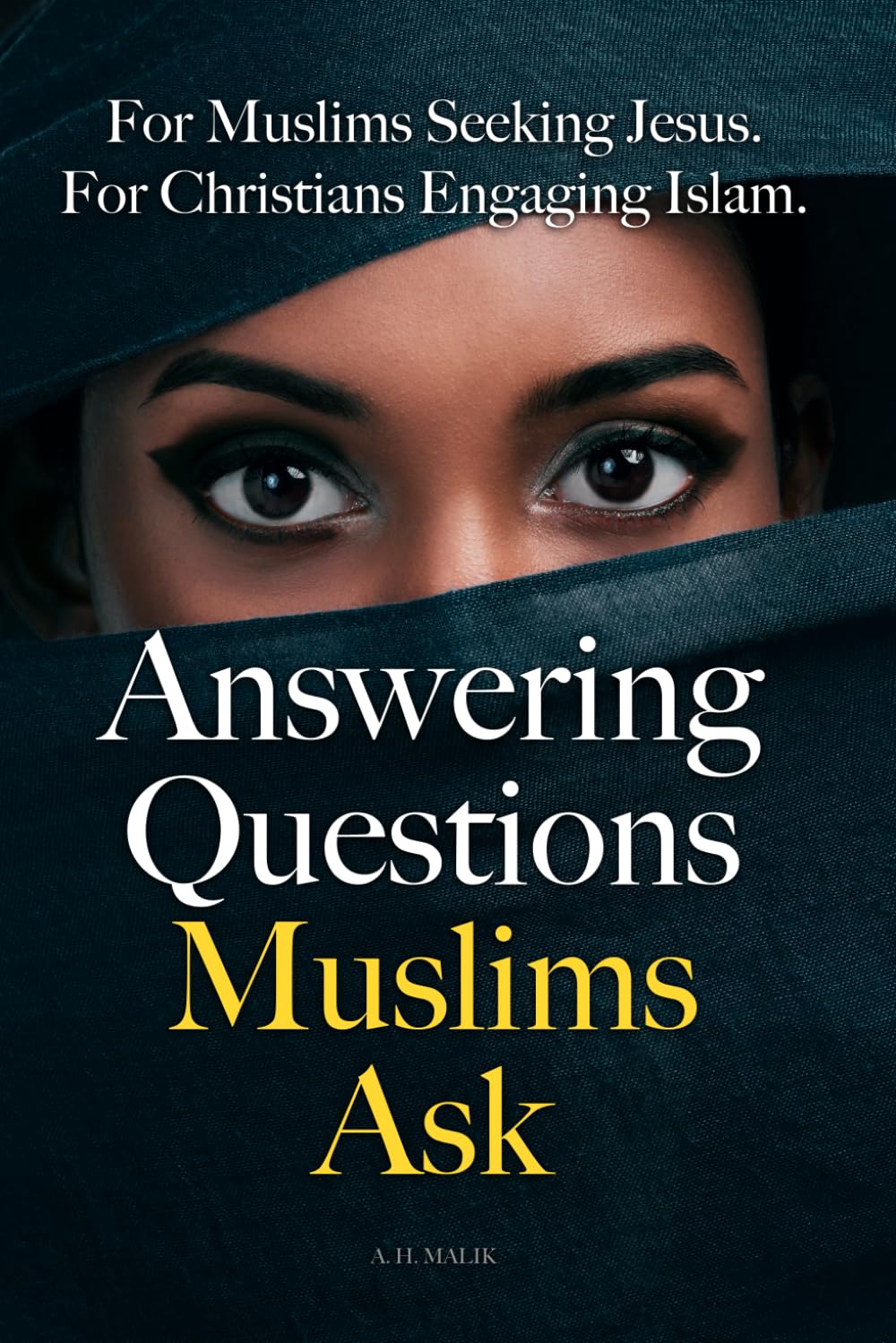 Answering Questions Muslims Ask: For Muslims Seeking Jesus. For Christians Engaging Islam.
