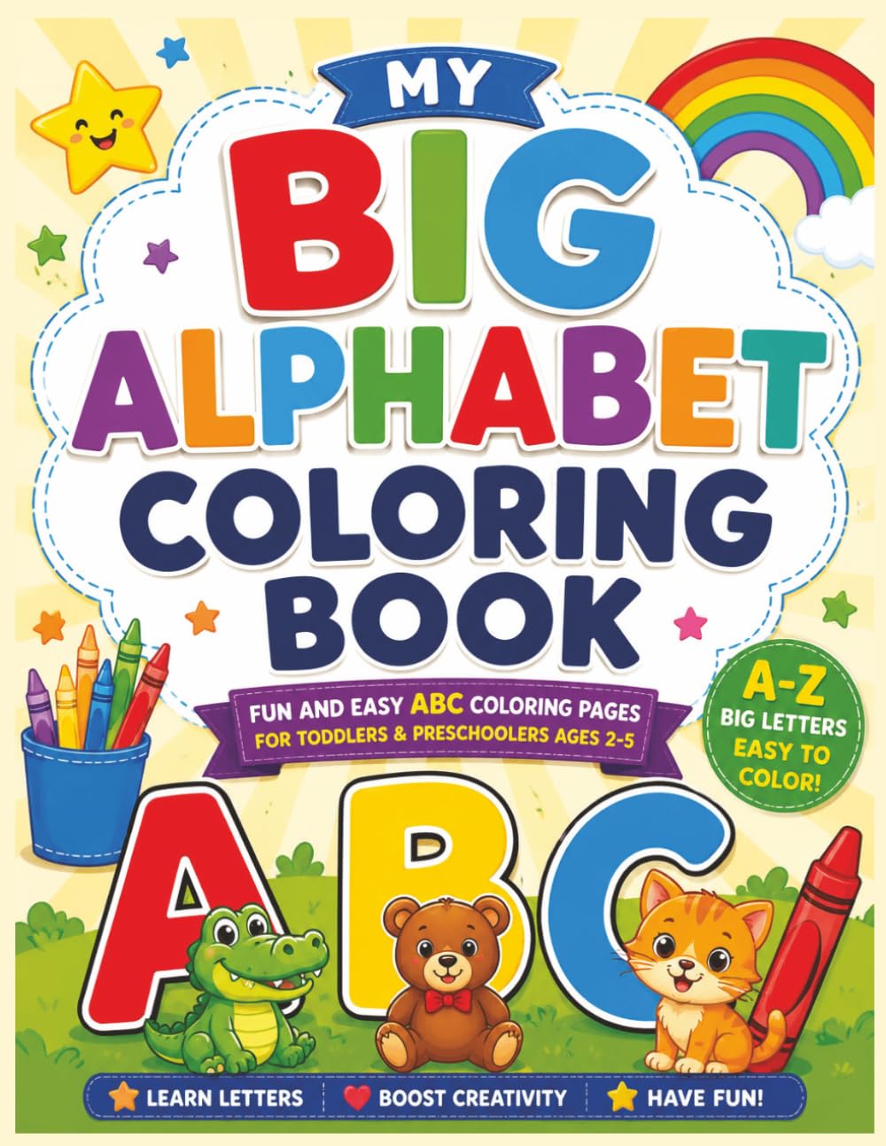 My Big Alphabet Coloring Book: Fun and Easy ABC Coloring Pages for Toddlers & Preschoolers Age 2-5