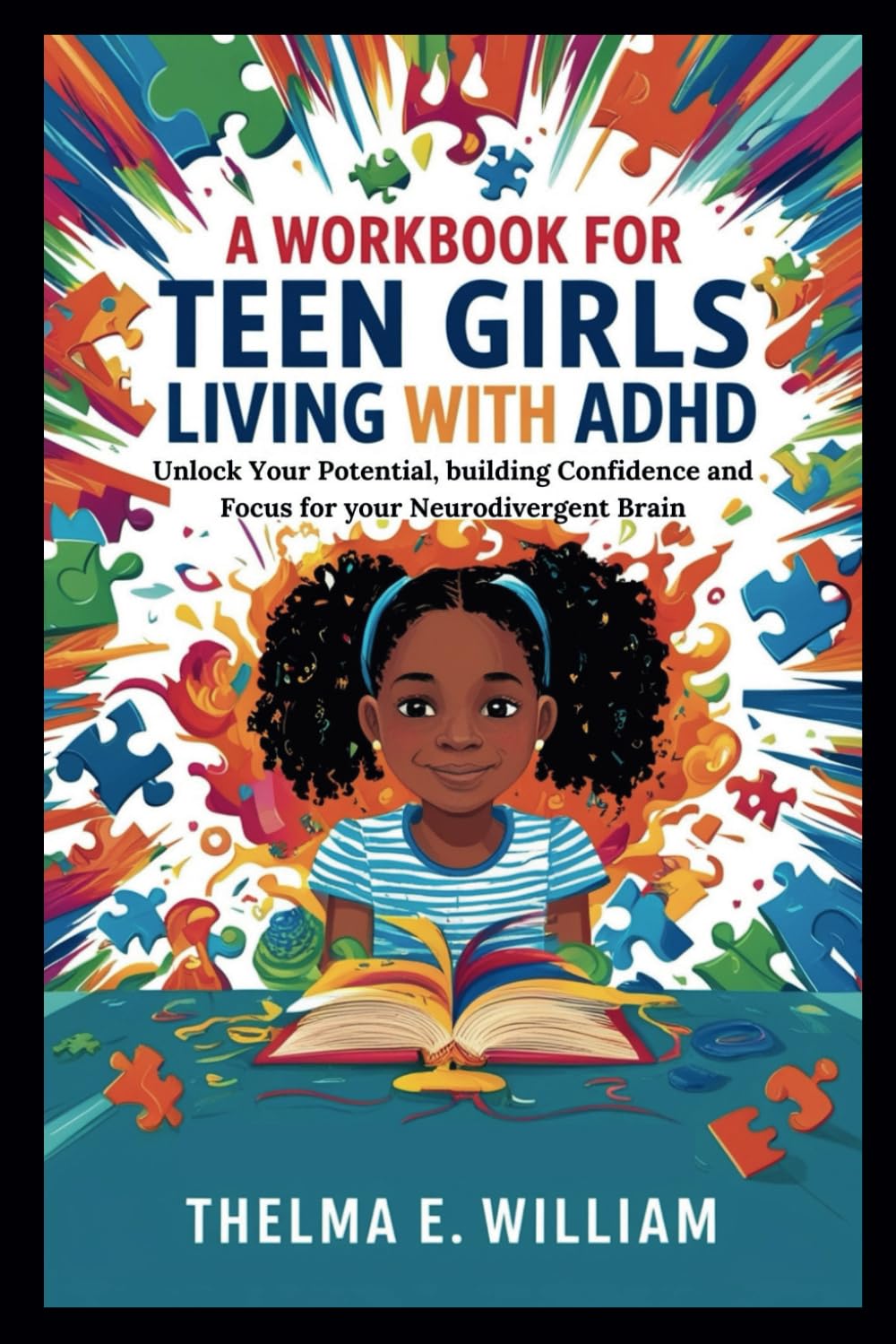 A Workbook for Teen Girls Living with ADHD: Unlock Your Potential, building Confidence and Focus for your Neurodivergent Brain