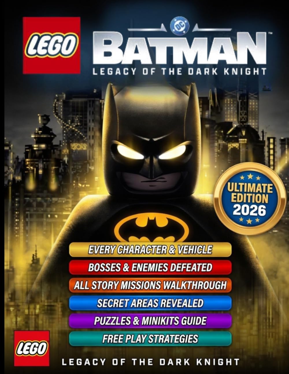 LEGO BATMAN: LEGACY OF THE DARK KNIGHT: THE COMPLETE OFFICIAL GAME GUIDE Complete Walkthrough, Map Guide, Tips & Tricks, Character Skills, Hidden ... Upgrades, and 100% Completion Strategies