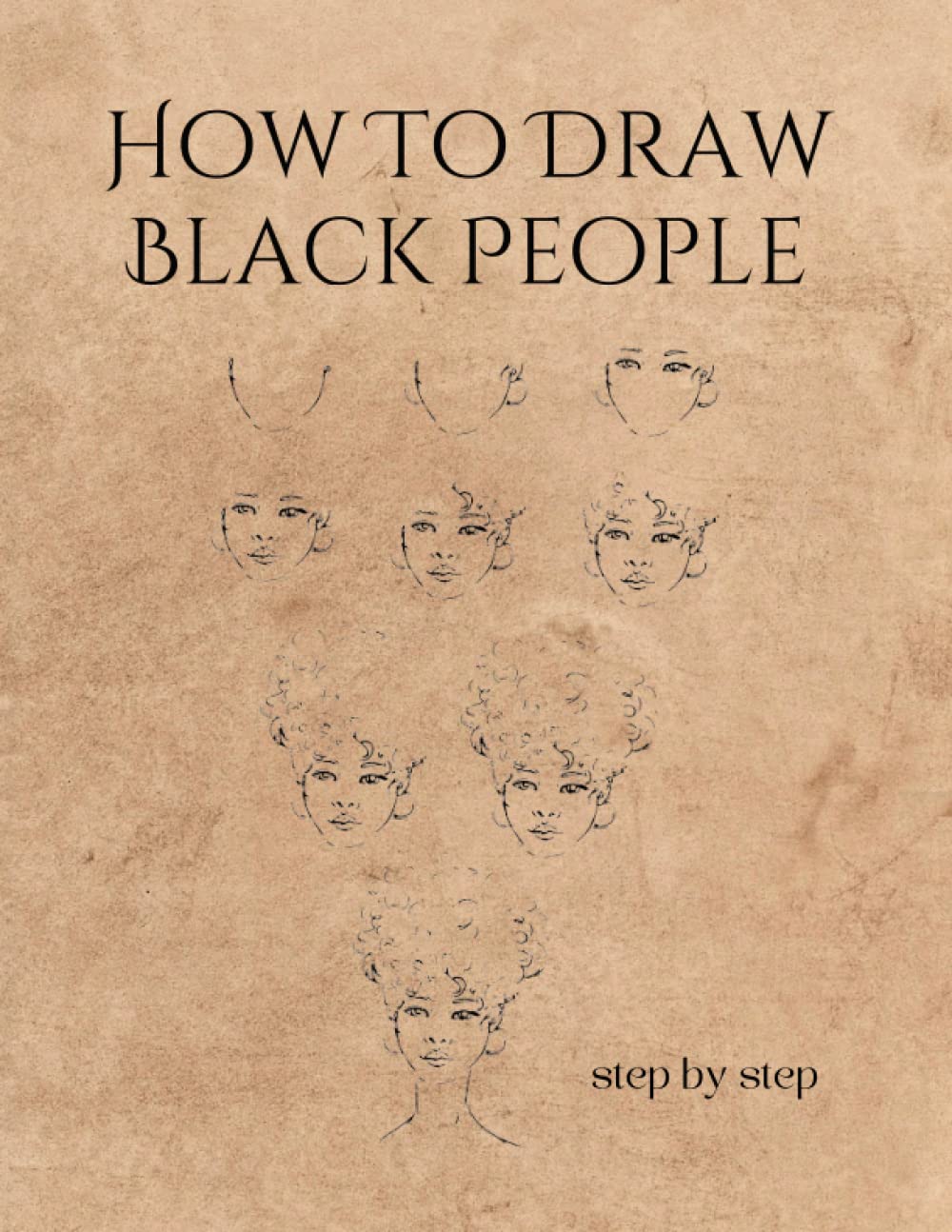 HOW TO DRAW BLACK PEOPLE: A Simple And Easy Step-by-step Drawing Guide Book for Adults | Creative gift for artists.