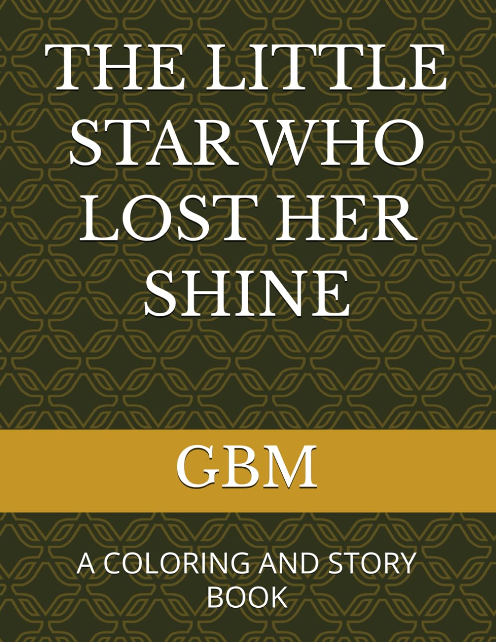 THE LITTLE STAR WHO LOST HER SHINE: A COLORING AND STORY BOOK