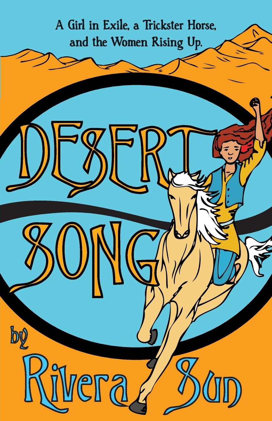 Desert Song: A Girl in Exile, a Trickster Horse, and the Women Rising Up (Ari Ara Series - In a world of war and warriors, one girl wages peace.)