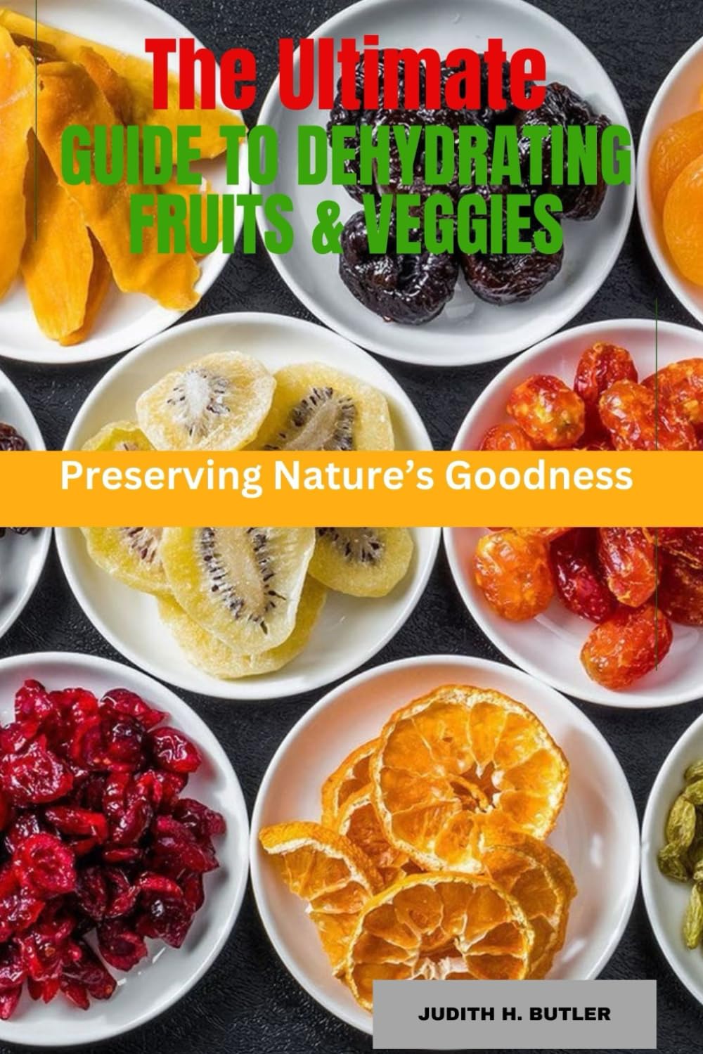 The Ultimate Guide to Dehydrating Fruits & Veggies: Preserving Nature’s Goodness