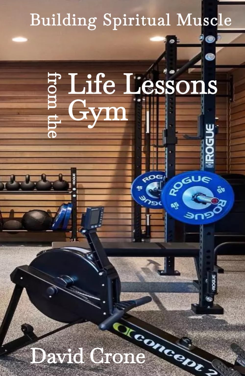 Life Lessons From The Gym: Building Spiritual Muscle