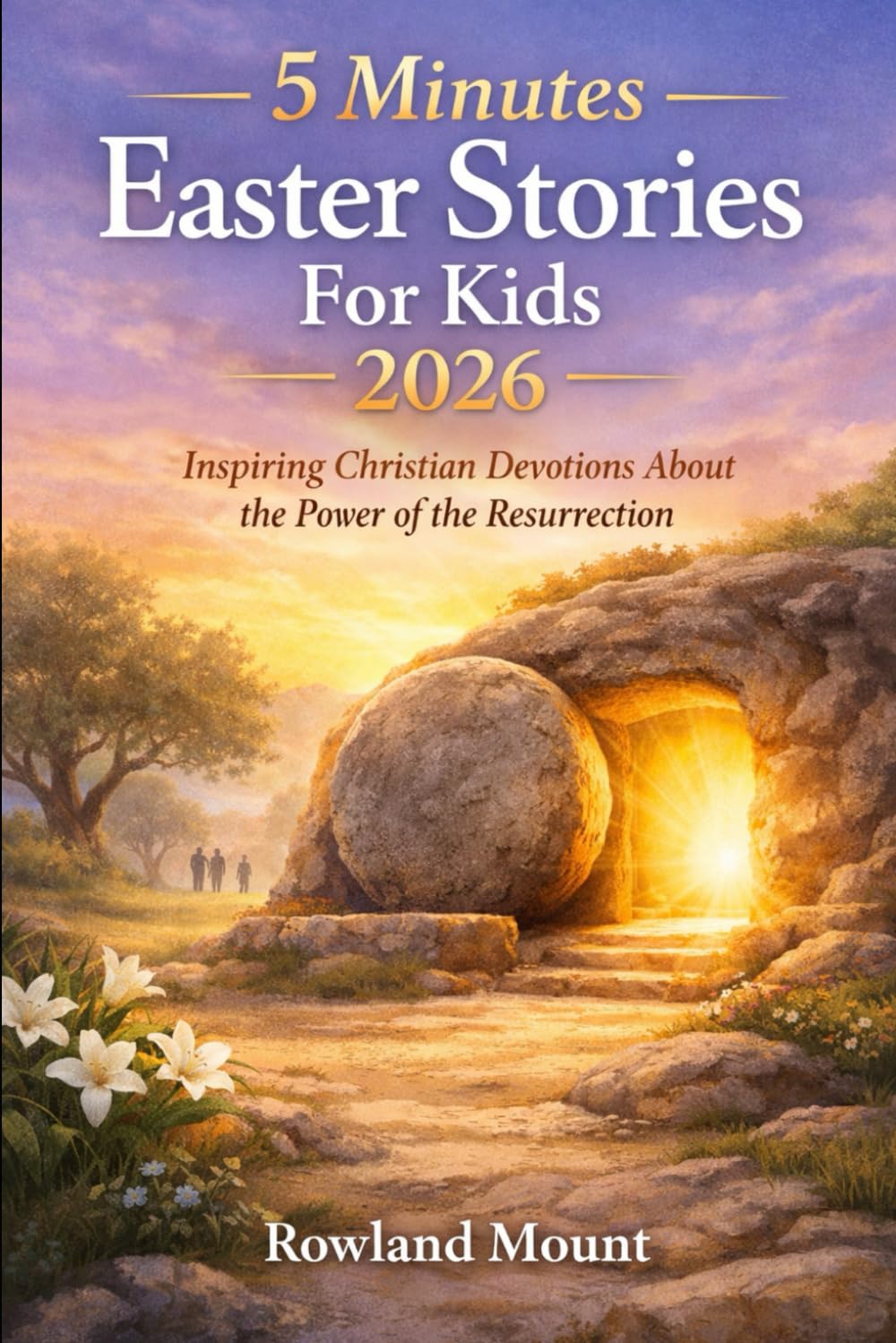 5 minutes Easter Stories For kids 2026: Inspiring Christian Devotions About the Power of the Resurrection