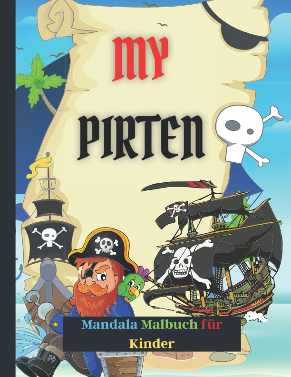 MEIN PIRATES MANDALA AUSMALBUCH FÜR KINDER: Für Kinder im Alter von 4-8, 8-12 Jahren Anfängerfreundlich: Malvorlagen über Piraten, Piratenschiffe (German Edition)