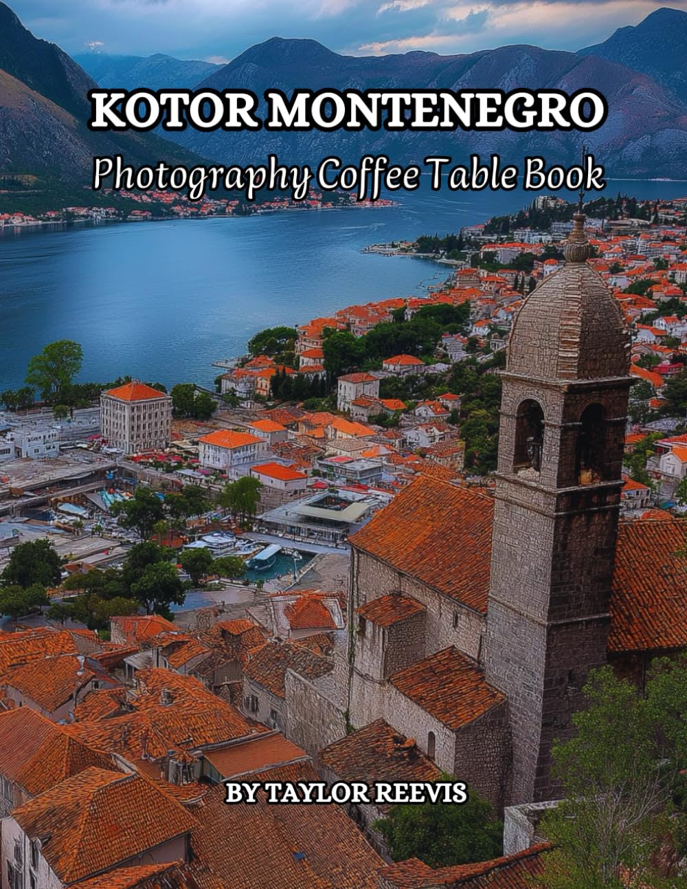 The Amazing Town in Montenegro, Kotor Photography Coffee Table Book for All: Beautiful Pictures for Relaxing & Meditation, for Travel Lovers. One of ... Books (Taylor Photography Coffee Table Book).